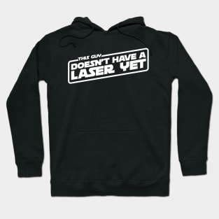 This Guy Doesn't Have A Laser Yet Hoodie